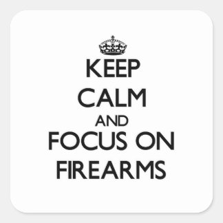 Keep Calm and focus on Firearms Square Sticker