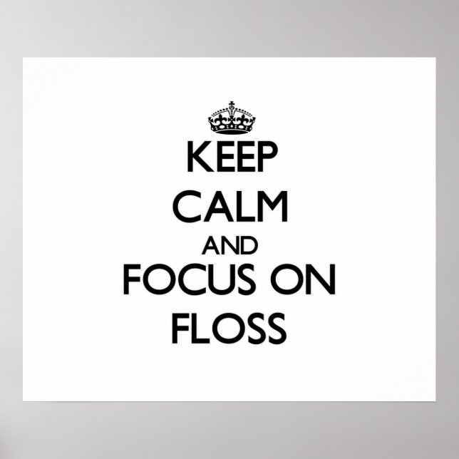 Keep Calm and focus on Floss Poster (Front)