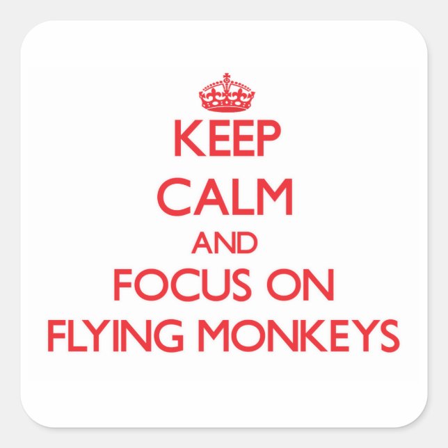 Keep Calm and focus on Flying Monkeys Square Sticker (Front)