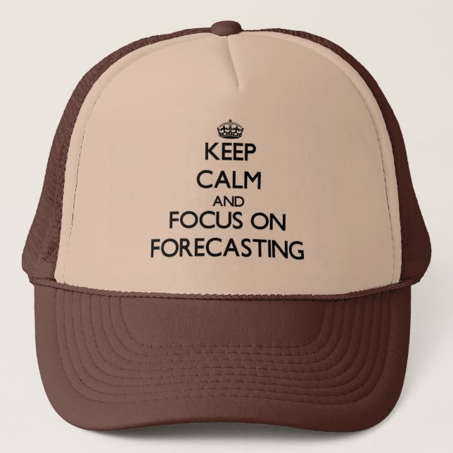 Keep Calm and focus on Forecasting Trucker Hat (Front)