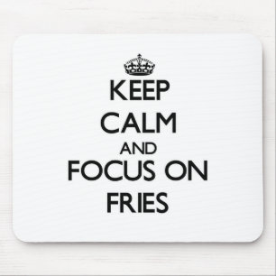 Keep Calm and focus on Fries Mouse Mat