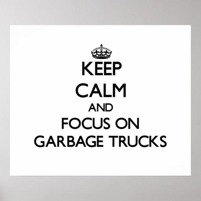 Keep Calm and focus on Garbage Trucks Poster (Front)
