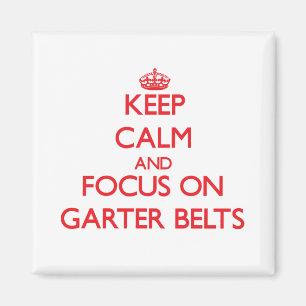 Keep Calm and focus on Garter Belts Magnet