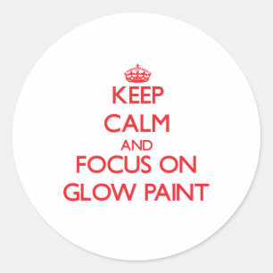 Keep Calm and focus on Glow Paint Classic Round Sticker