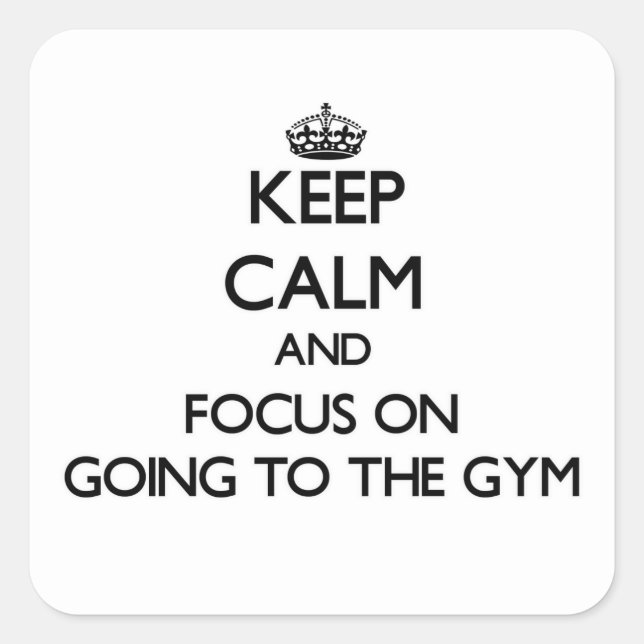 Keep Calm and focus on Going To The Gym Square Sticker (Front)