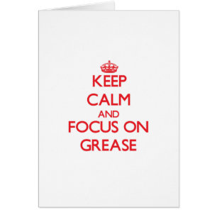 Keep Calm and focus on Grease