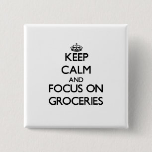 Keep Calm and focus on Groceries 15 Cm Square Badge