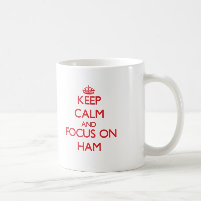 Keep Calm and focus on Ham Coffee Mug (Right)