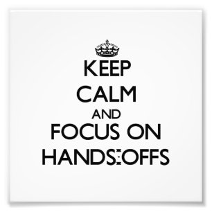 Keep Calm and focus on Hands-Offs Photo Print