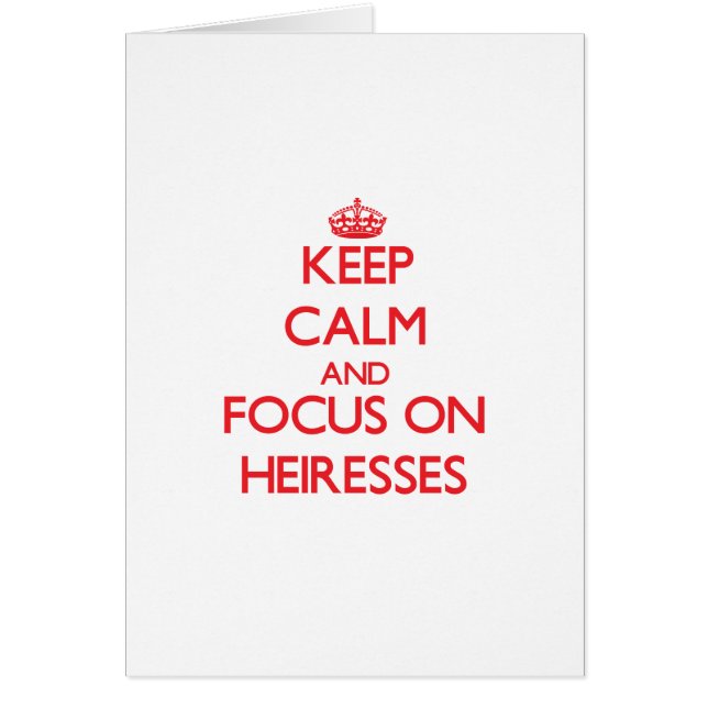 Keep Calm and focus on Heiresses (Front)