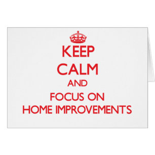 Keep Calm and focus on Home Improvements