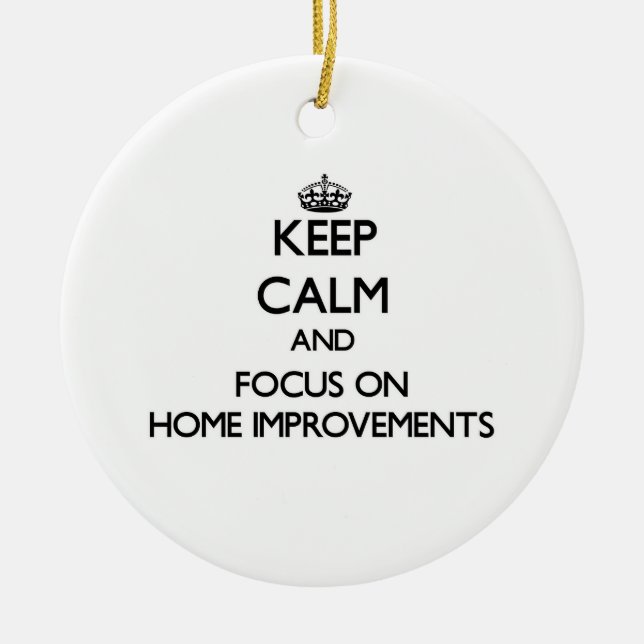 Keep Calm and focus on Home Improvements Ceramic Tree Decoration (Front)