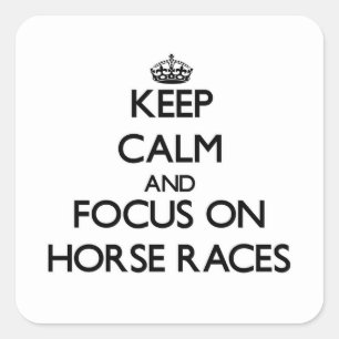 Keep Calm and focus on Horse Races Square Sticker