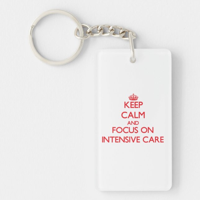 Keep Calm and focus on Intensive Care Key Ring (Front)