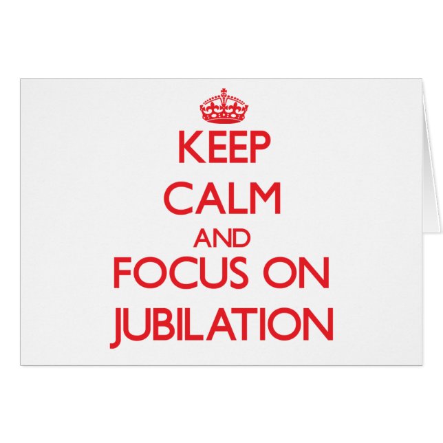 Keep Calm and focus on Jubilation (Front Horizontal)