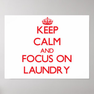 Keep Calm and focus on Laundry Poster