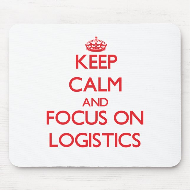 Keep Calm and focus on Logistics Mouse Mat (Front)