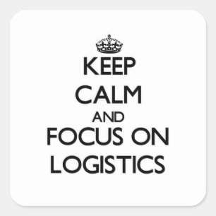 Keep Calm and focus on Logistics Square Sticker