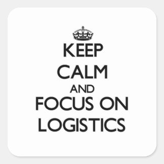 Keep Calm and focus on Logistics Square Sticker
