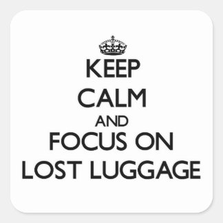 Keep Calm and focus on Lost Luggage Square Sticker