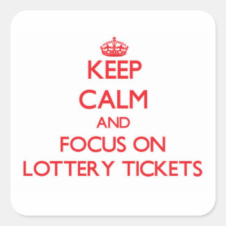 Keep Calm and focus on Lottery Tickets Square Sticker