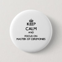 Keep Calm and focus on Master Of Ceremonies