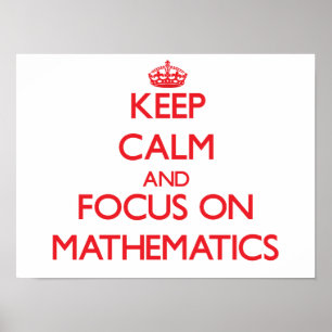 Keep Calm and focus on Mathematics Poster