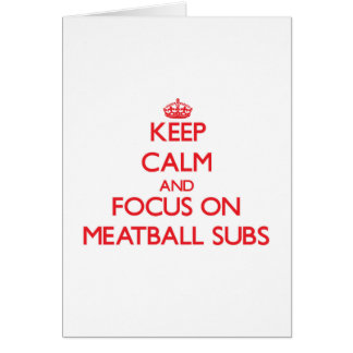 Keep Calm and focus on Meatball Subs
