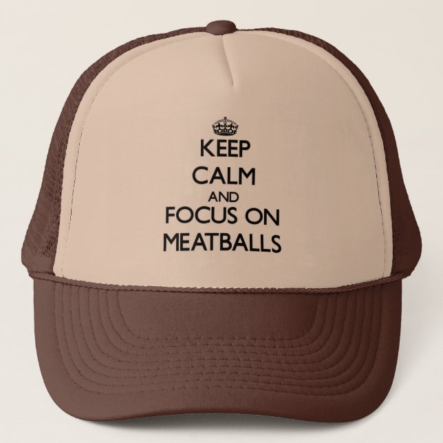 Keep Calm and focus on Meatballs Trucker Hat (Front)