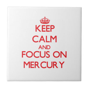 Keep Calm and focus on Mercury Tile