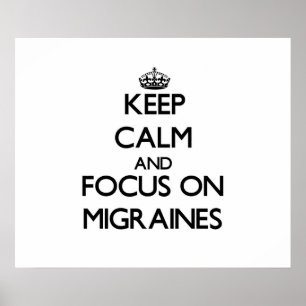 Keep Calm and focus on Migraines Poster