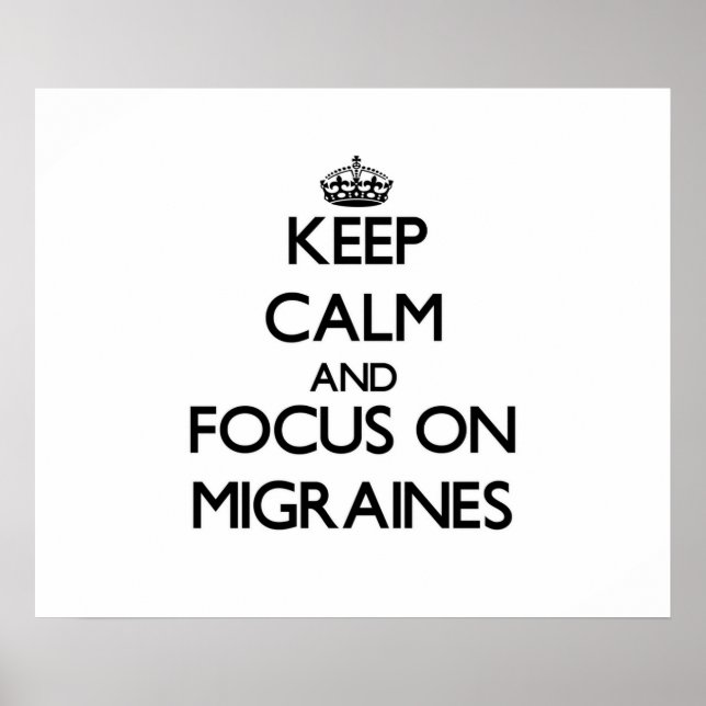 Keep Calm and focus on Migraines Poster (Front)