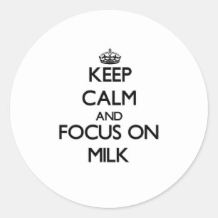 Keep Calm and focus on Milk Classic Round Sticker