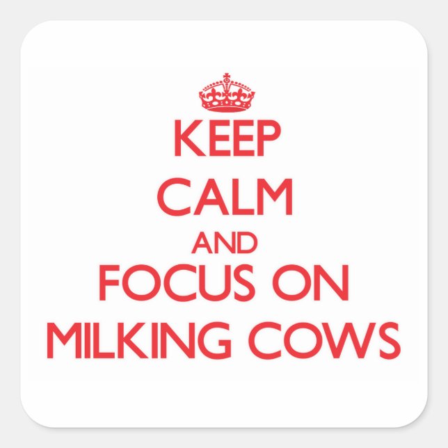 Keep Calm and focus on Milking Cows Square Sticker (Front)