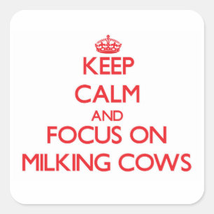 Keep Calm and focus on Milking Cows Square Sticker