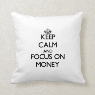 Keep Calm and focus on Money Cushion