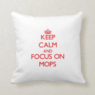 Keep Calm and focus on Mops Cushion