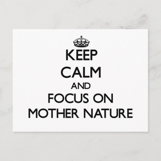 Keep Calm and focus on Mother Nature Postcard (Front)