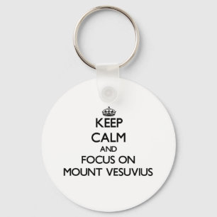 Keep Calm and focus on Mount Vesuvius Key Ring