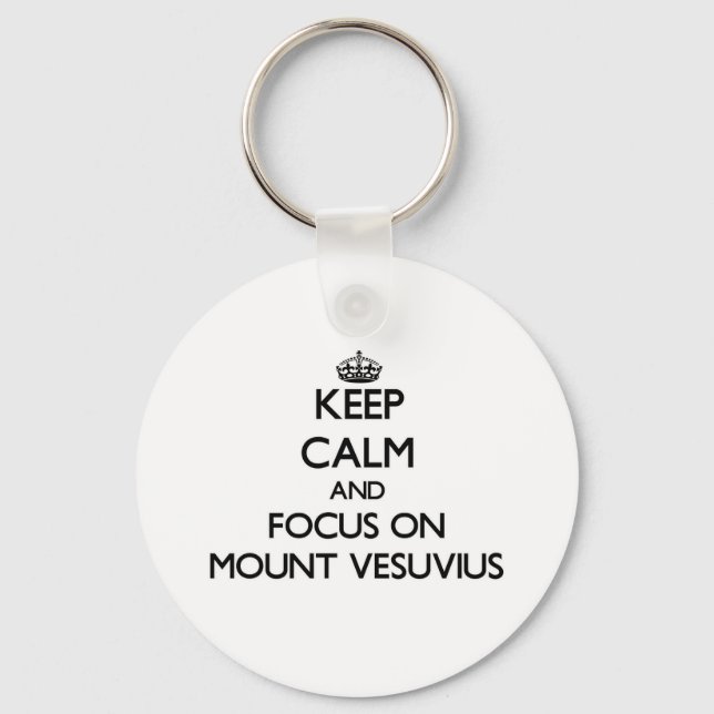 Keep Calm and focus on Mount Vesuvius Key Ring (Front)