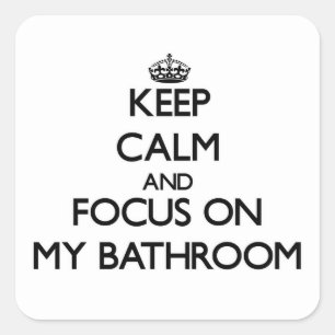 Keep Calm and focus on My Bathroom Square Sticker