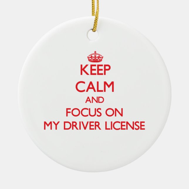 Keep Calm and focus on My Driver License Ceramic Tree Decoration (Front)