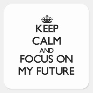 Keep Calm and focus on My Future Square Sticker