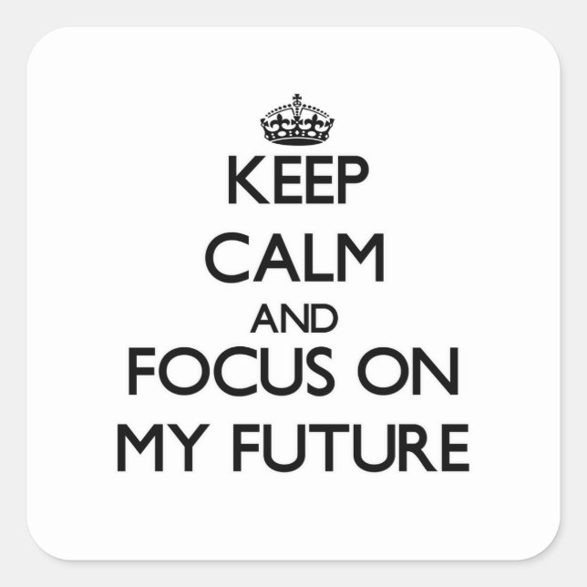 Keep Calm and focus on My Future Square Sticker (Front)