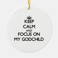 Keep Calm and focus on My Godchild