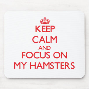 Keep Calm and focus on My Hamsters Mouse Mat