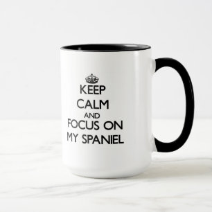 Keep Calm and focus on My Spaniel Mug