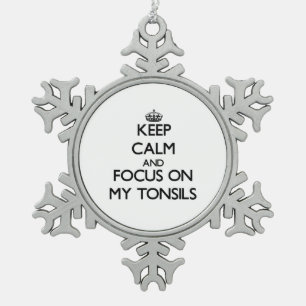 Keep Calm and focus on My Tonsils Snowflake Pewter Christmas Ornament