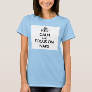 Keep Calm and focus on Naps T-Shirt