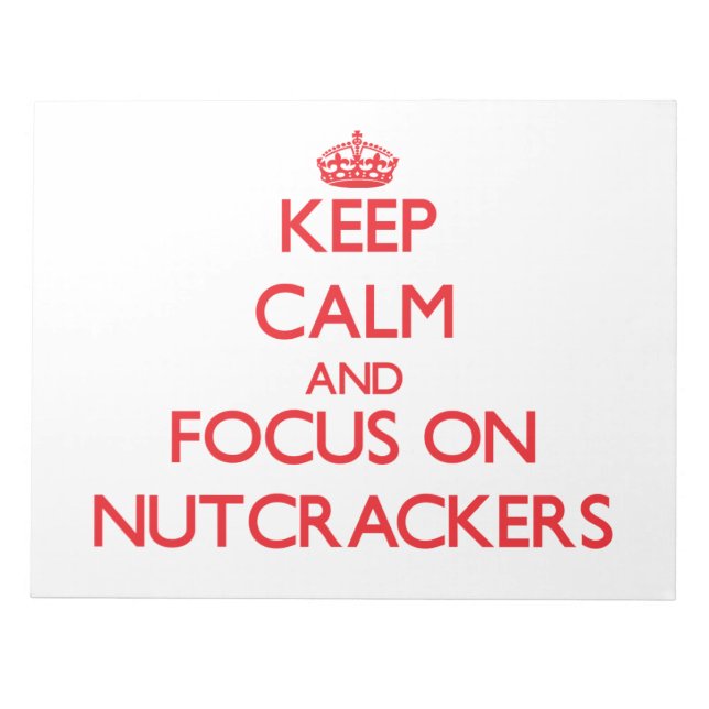 Keep Calm and focus on Nutcrackers Notepad (Front)